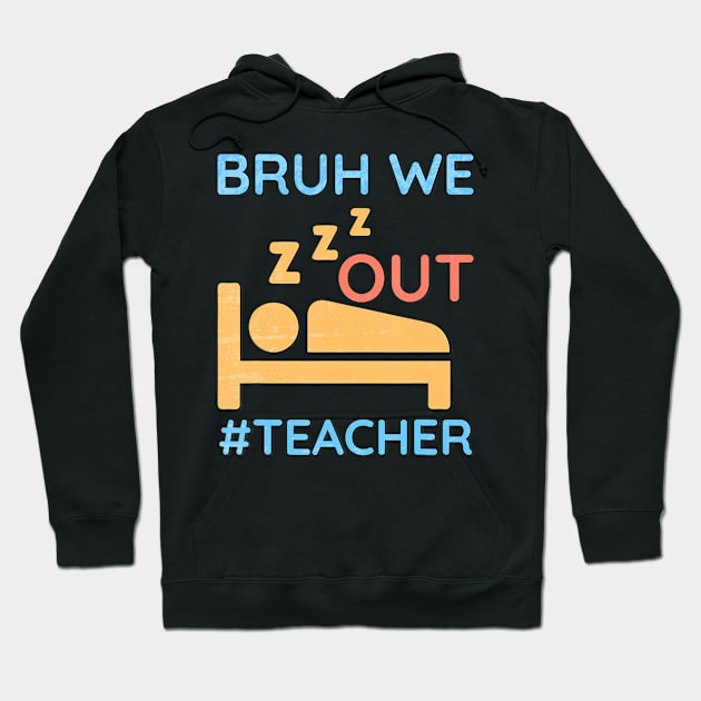 Cute End Of School Year Teacher Summer Bruh We Out Teachers Hoodie by TranquilTea Haven